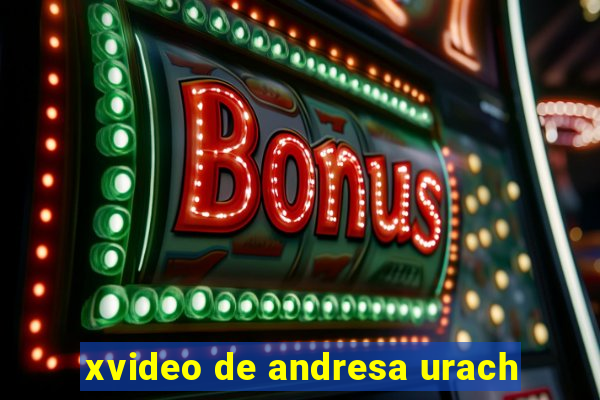 xvideo de andresa urach